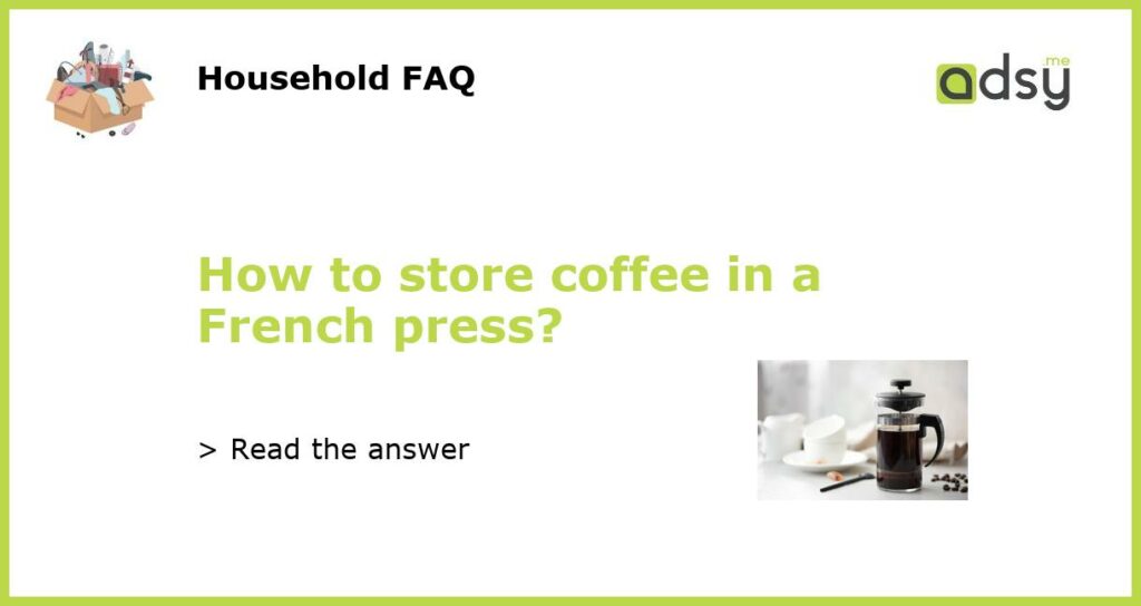 How to store coffee in a French press featured
