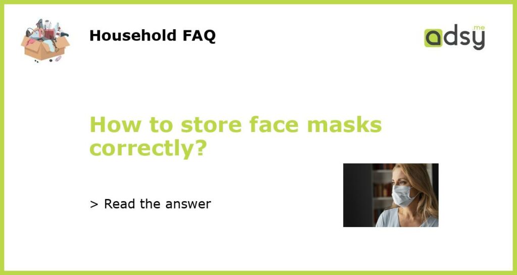 How to store face masks correctly?