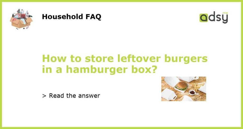 How to store leftover burgers in a hamburger box featured