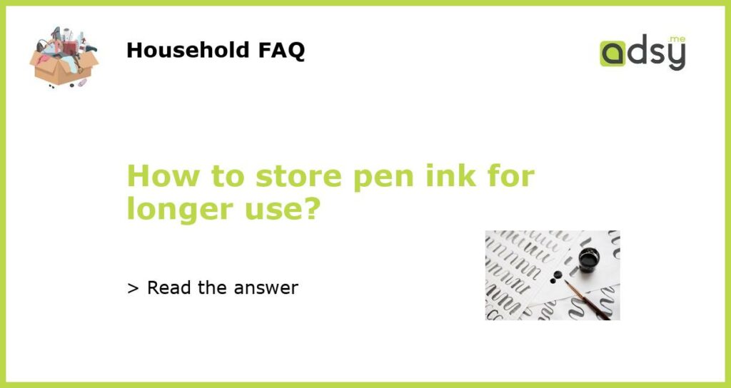 How to store pen ink for longer use featured