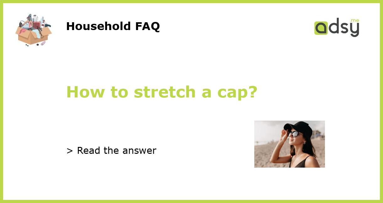 How to stretch a cap?