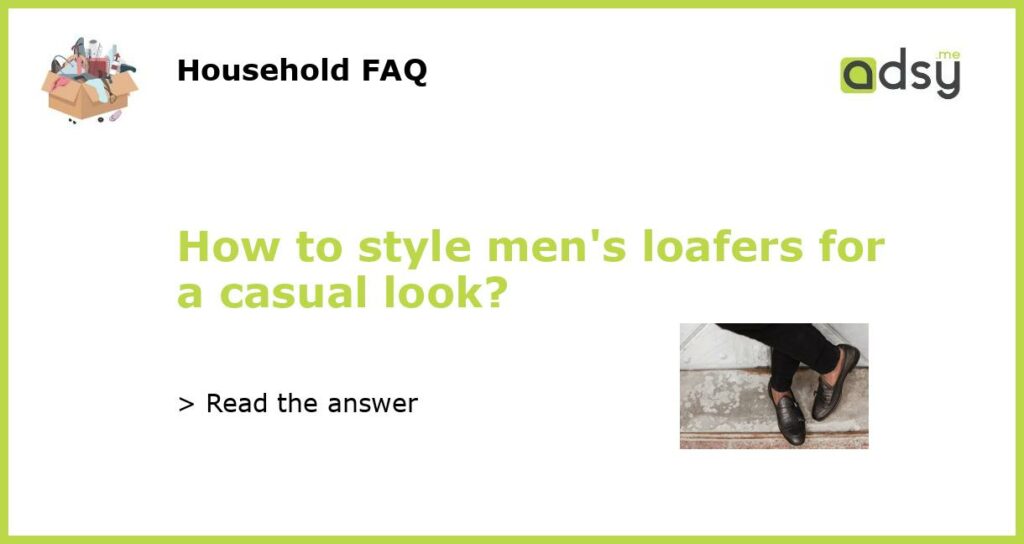 How to style mens loafers for a casual look featured