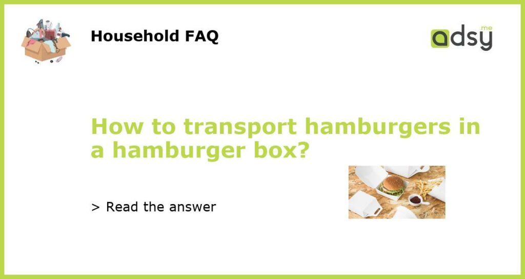 How to transport hamburgers in a hamburger box featured