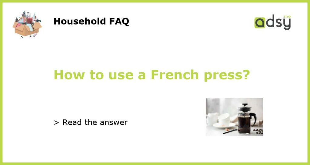 How to use a French press?
