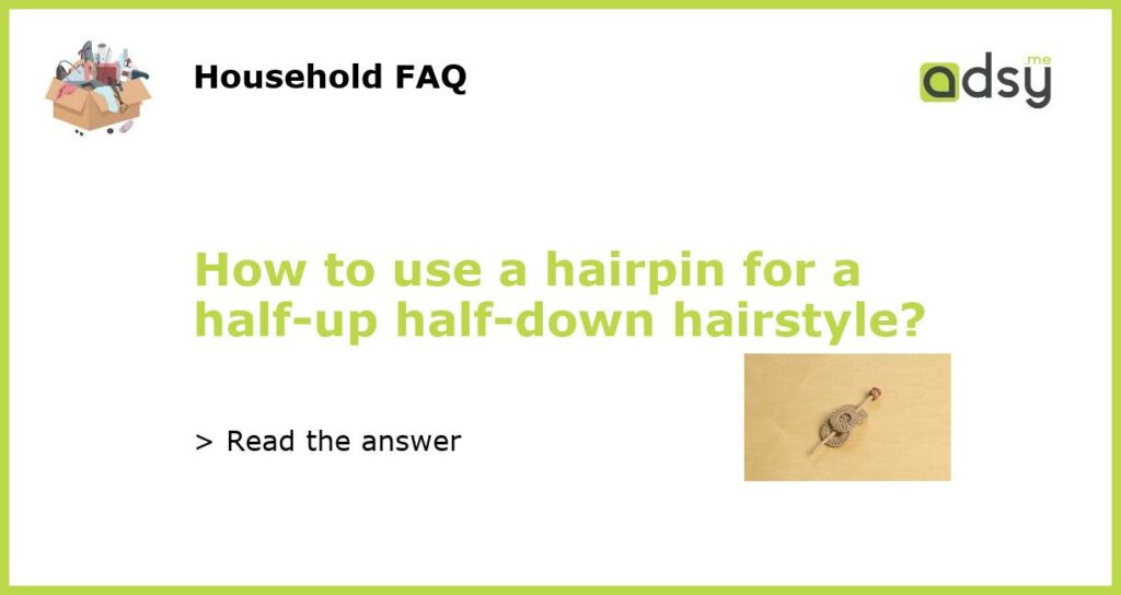How to use a hairpin for a half up half down hairstyle featured