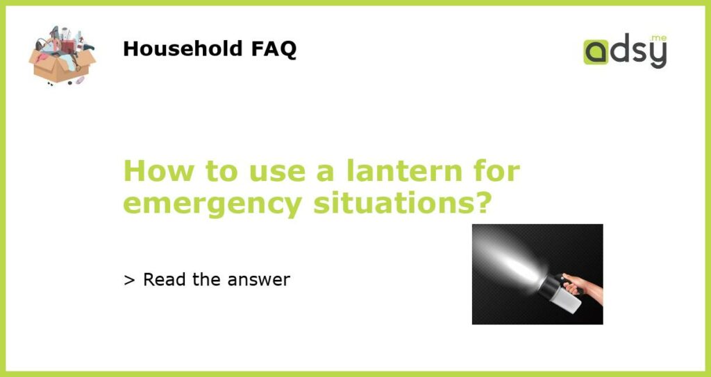 How to use a lantern for emergency situations featured
