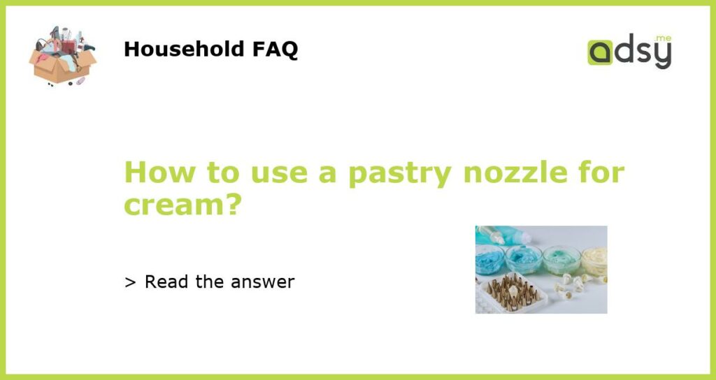 How to use a pastry nozzle for cream featured