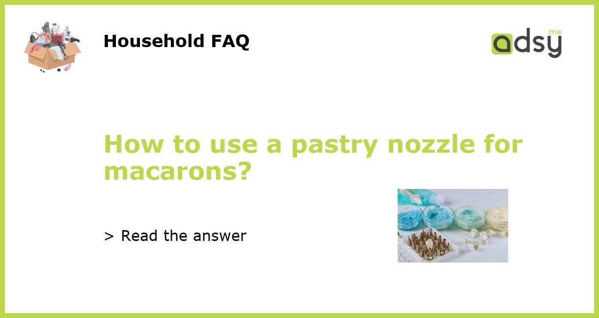 How to use a pastry nozzle for macarons?