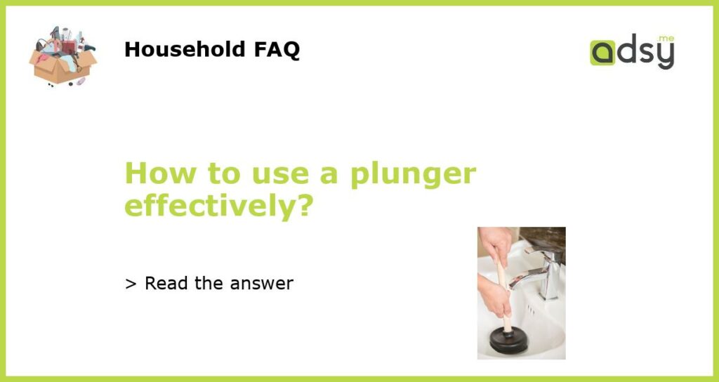 How to use a plunger effectively featured