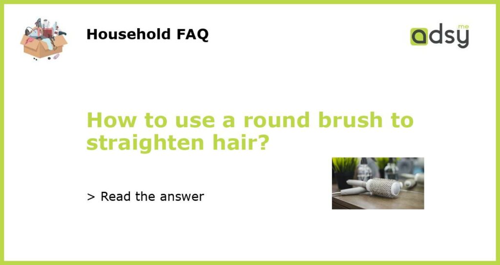 How to use a round brush to straighten hair featured