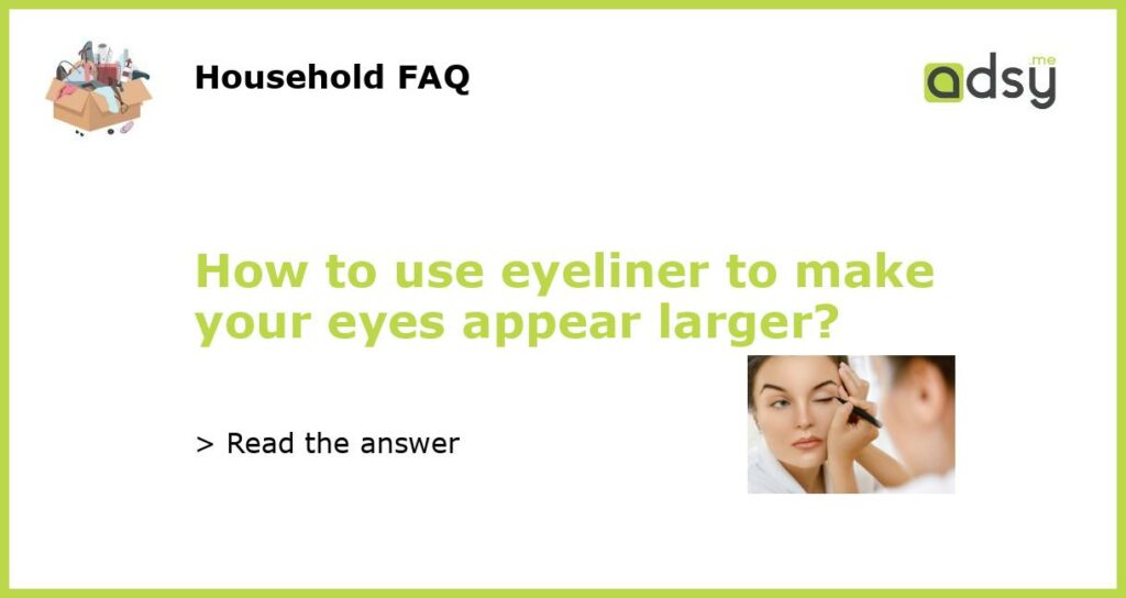 How to use eyeliner to make your eyes appear larger featured
