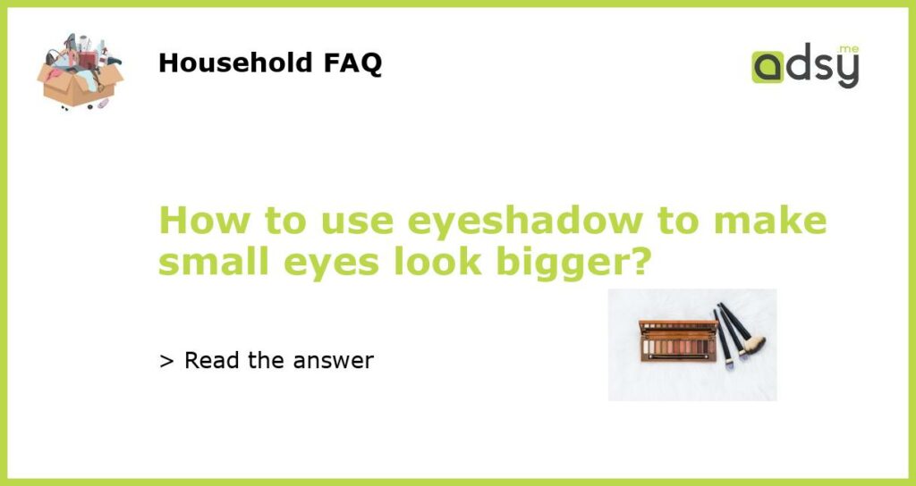 How to use eyeshadow to make small eyes look bigger featured