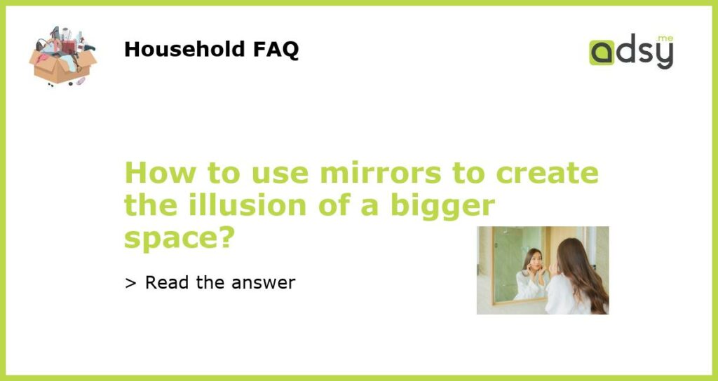 How to use mirrors to create the illusion of a bigger space?