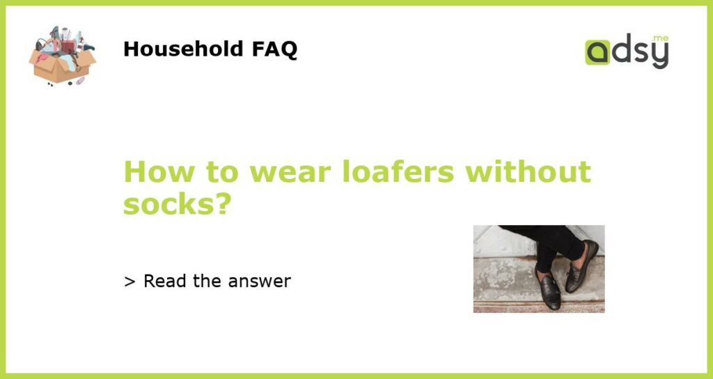 How to wear loafers without socks featured
