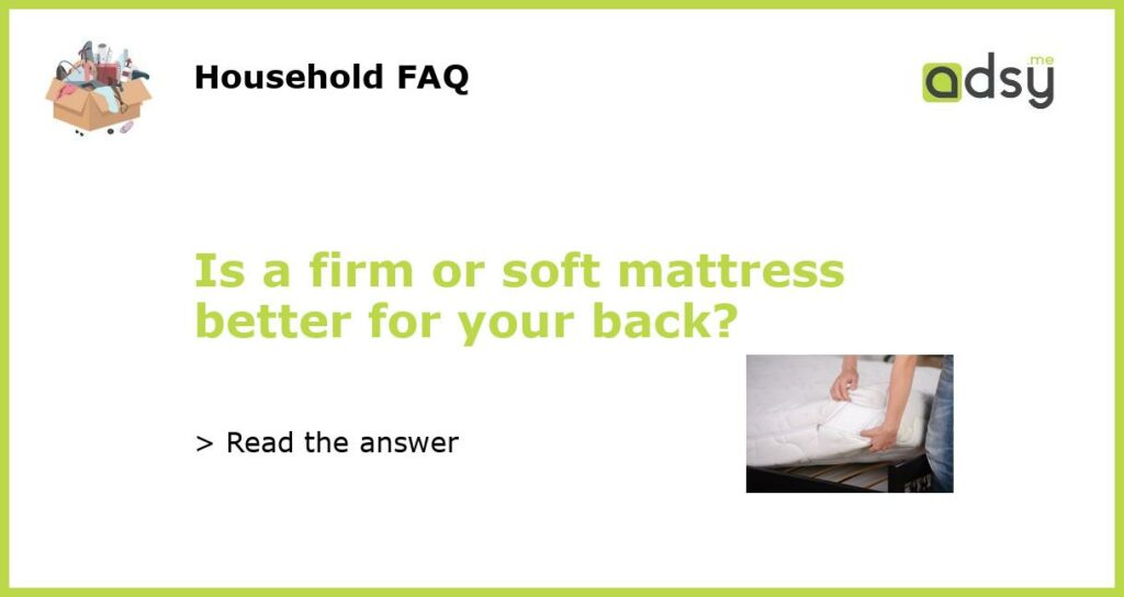 Is a firm or soft mattress better for your back featured