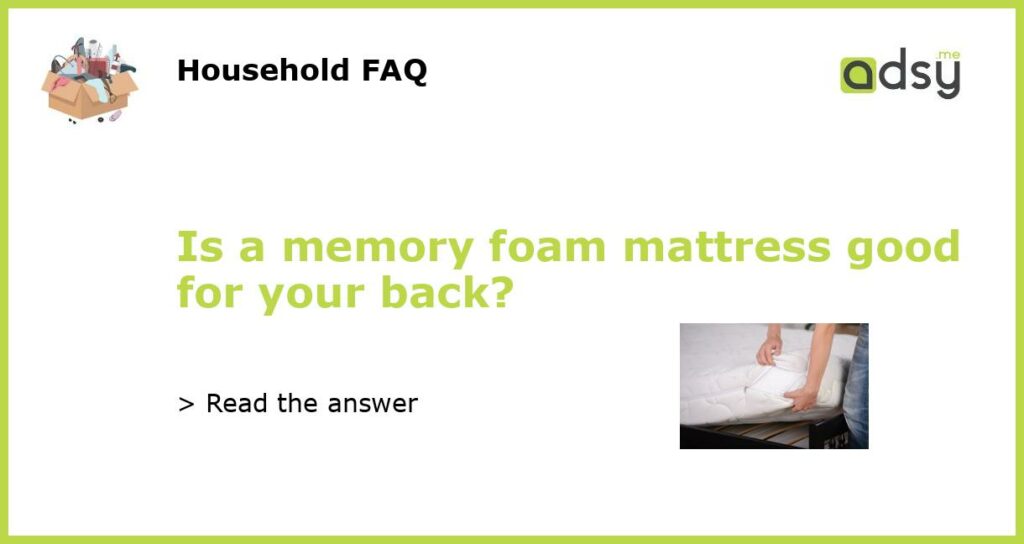 Is a memory foam mattress good for your back featured