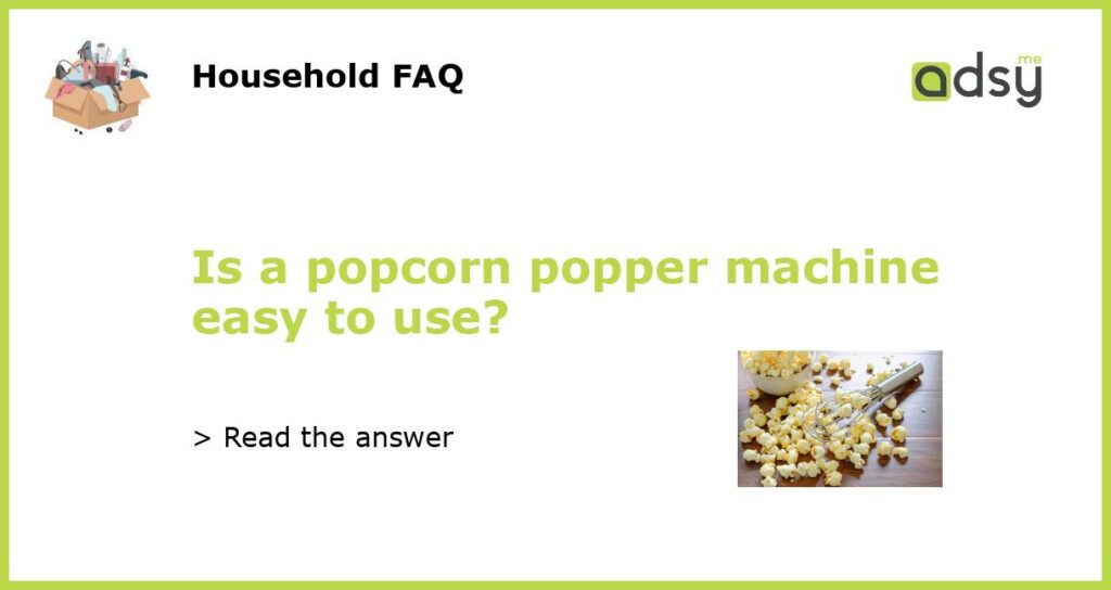 Is a popcorn popper machine easy to use?