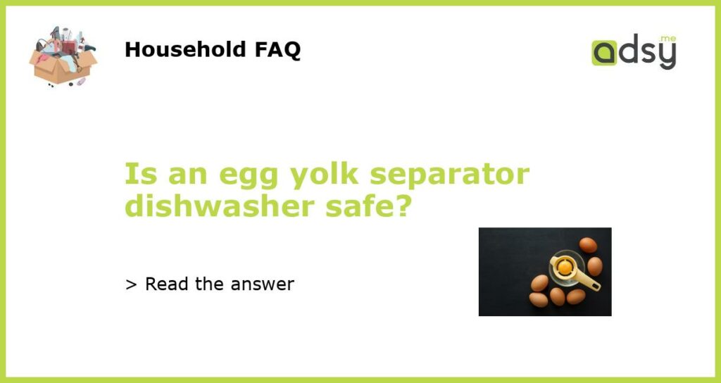 Is an egg yolk separator dishwasher safe featured