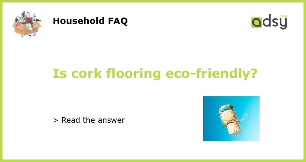 Is cork flooring eco-friendly?