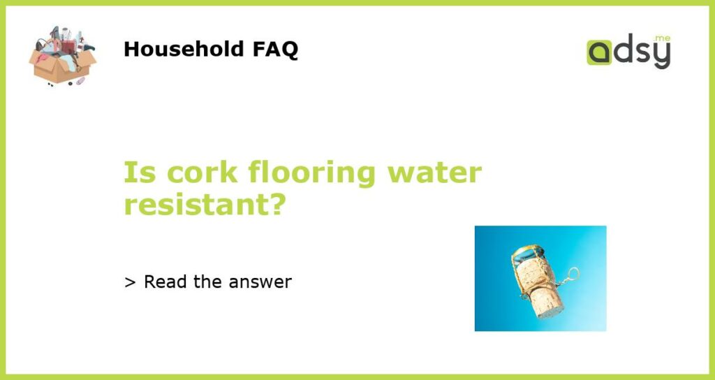Is cork flooring water resistant featured