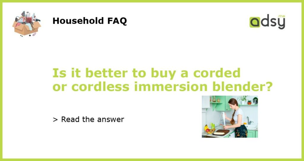 Is it better to buy a corded or cordless immersion blender featured