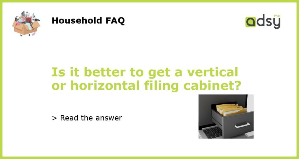 Is it better to get a vertical or horizontal filing cabinet featured
