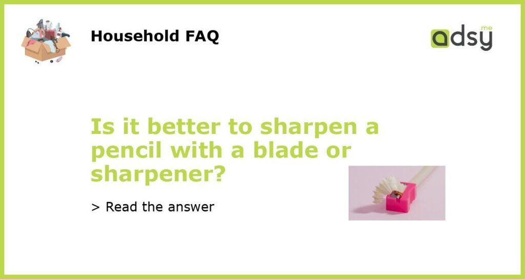 Is it better to sharpen a pencil with a blade or sharpener featured