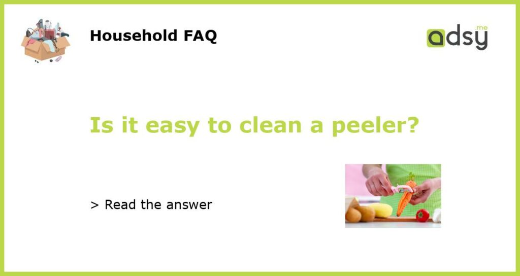Is it easy to clean a peeler featured