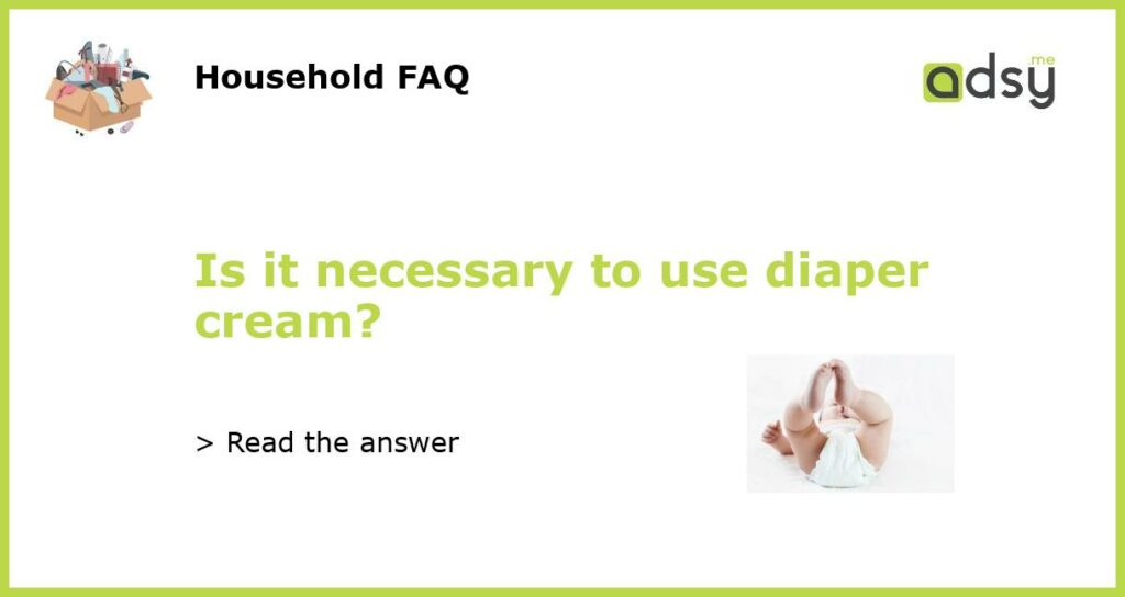 Is it necessary to use diaper cream?