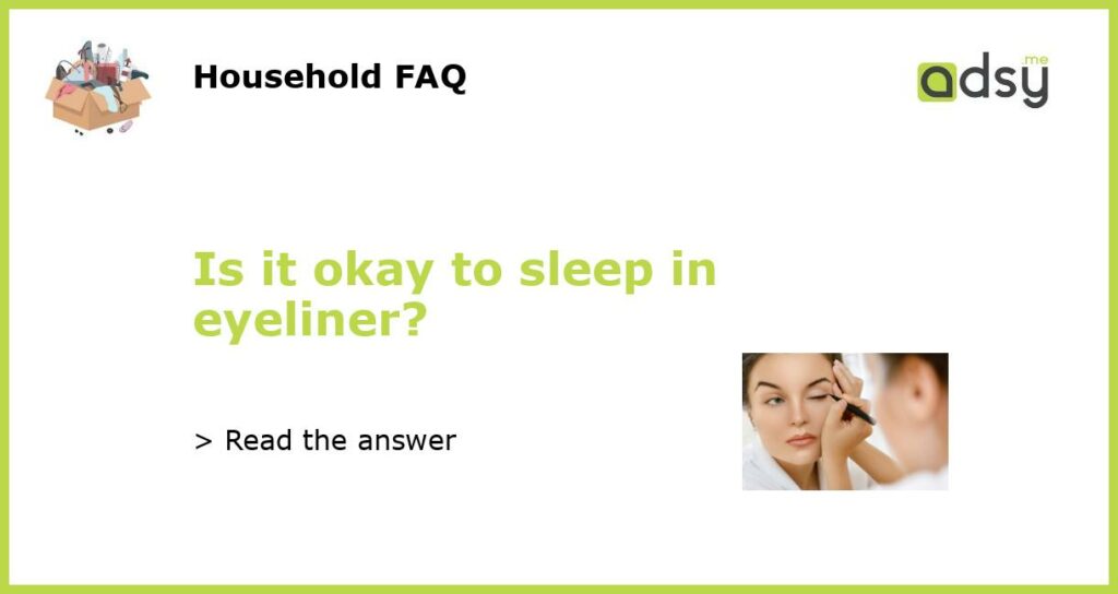 Is it okay to sleep in eyeliner?