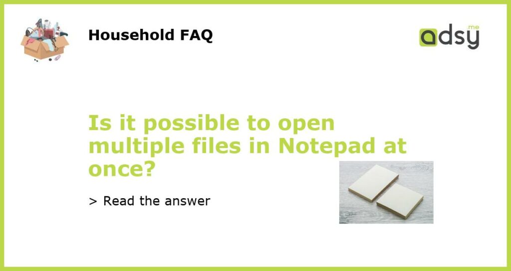 Is it possible to open multiple files in Notepad at once featured