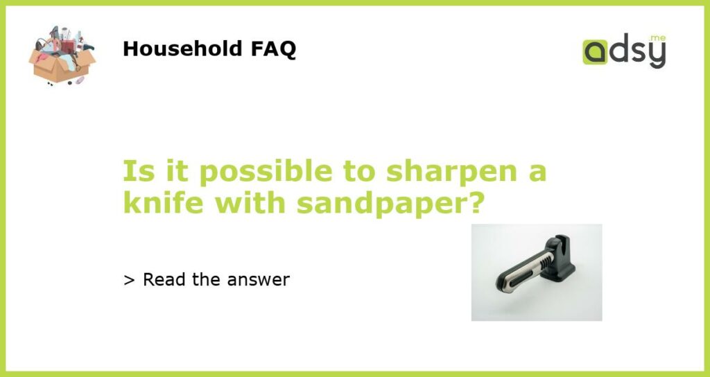 Is it possible to sharpen a knife with sandpaper featured