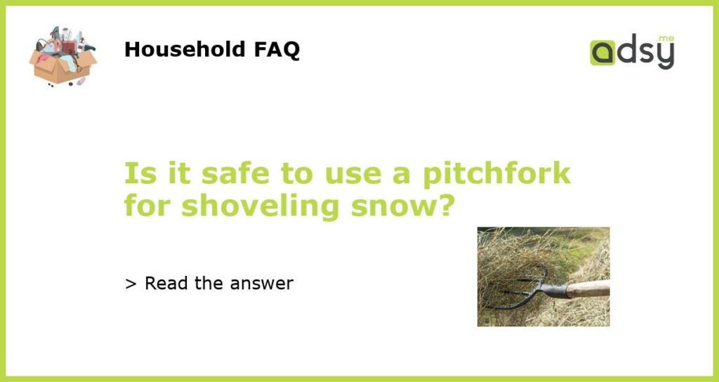 Is it safe to use a pitchfork for shoveling snow featured