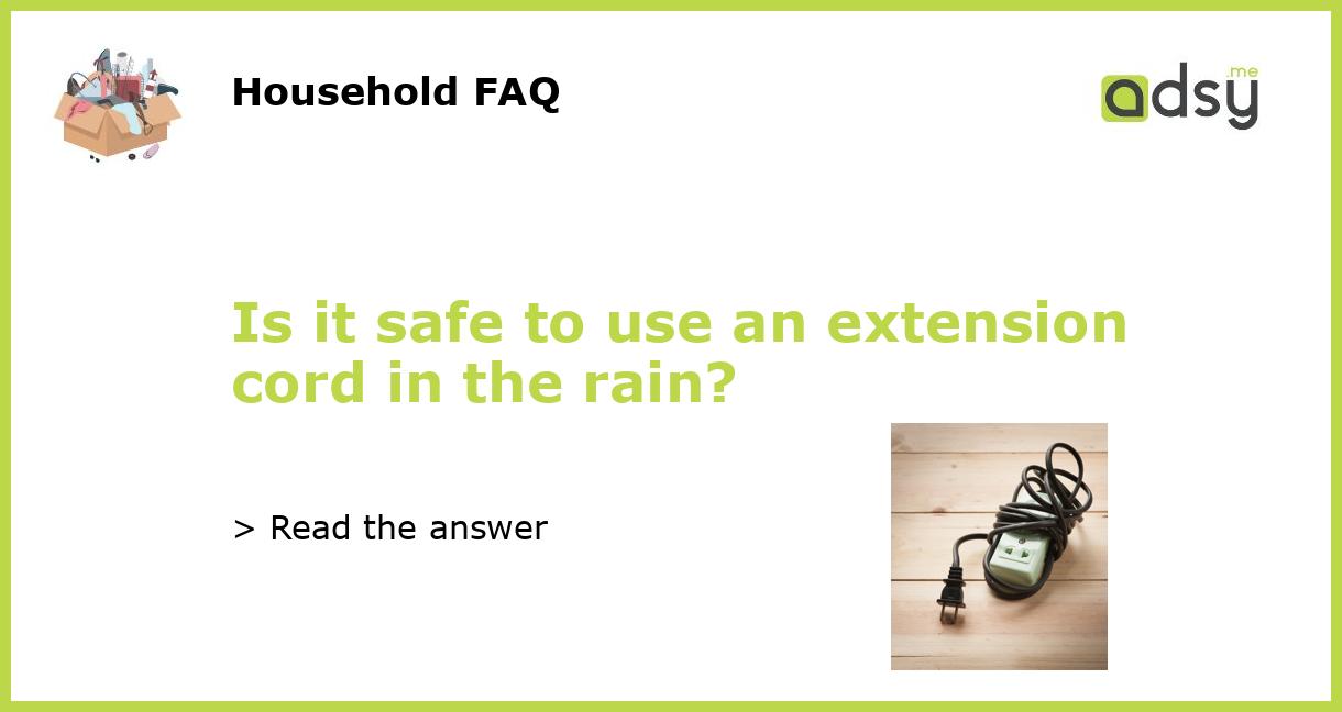 Is it safe to use an extension cord in the rain?
