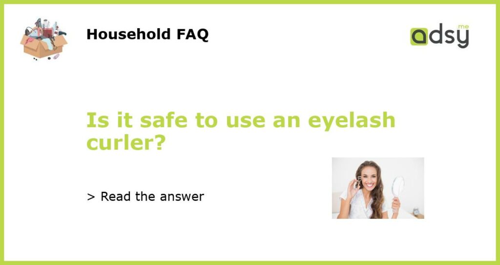 Is it safe to use an eyelash curler featured