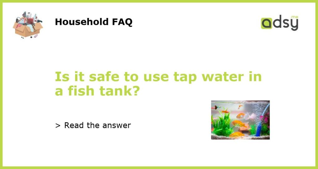 Is it safe to use tap water in a fish tank featured
