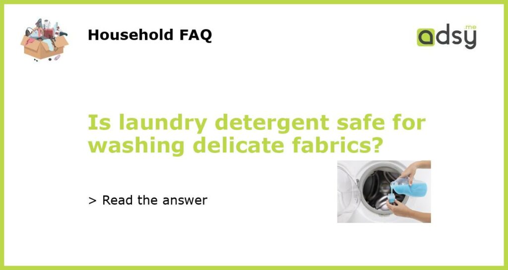 Is laundry detergent safe for washing delicate fabrics featured