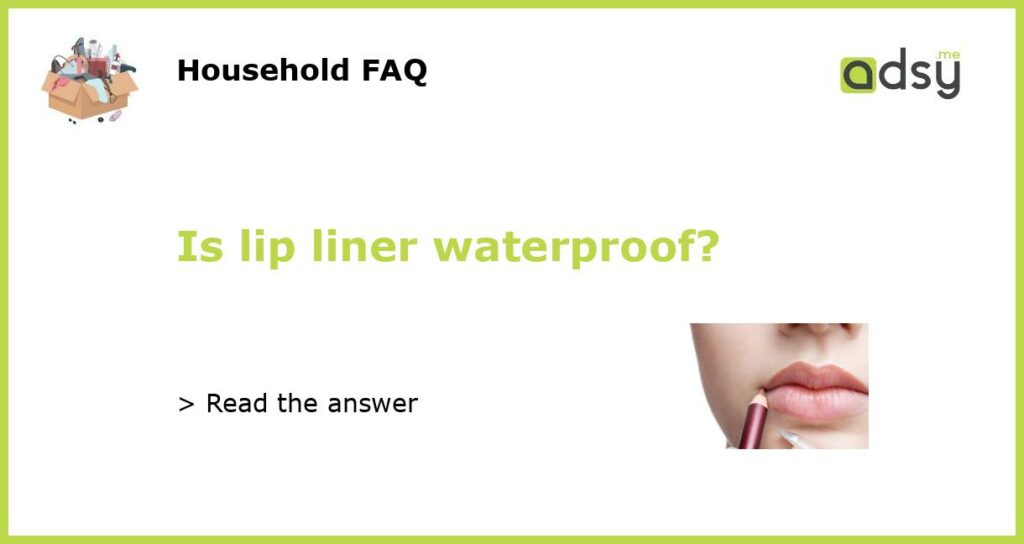 Is lip liner waterproof featured