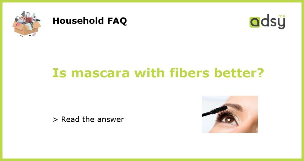 Is mascara with fibers better featured