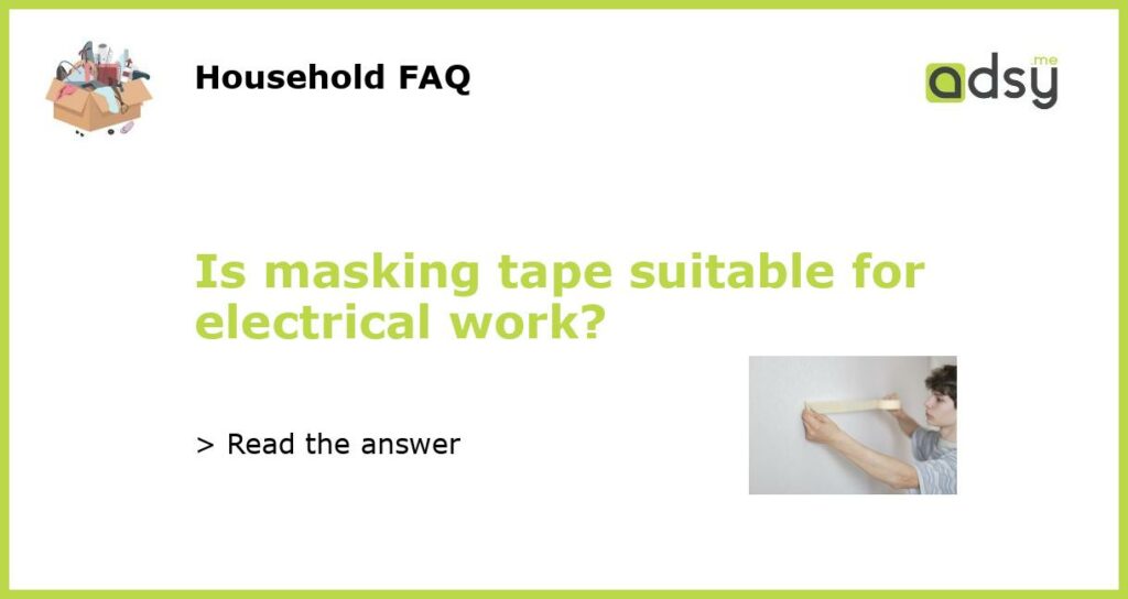 Is masking tape suitable for electrical work featured