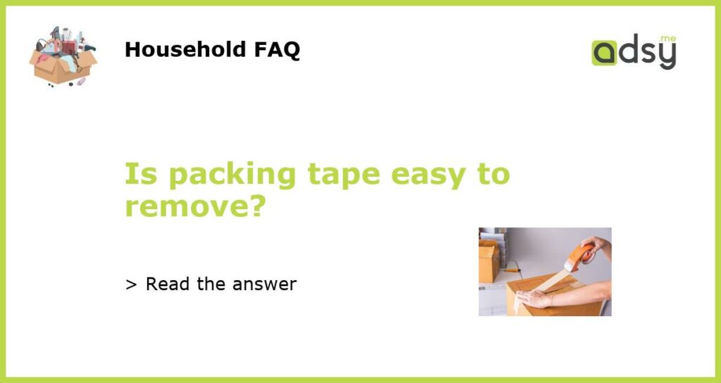 Is packing tape easy to remove featured