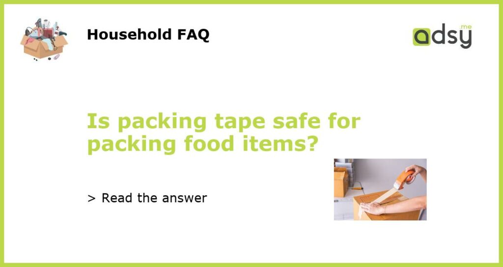 Is packing tape safe for packing food items featured