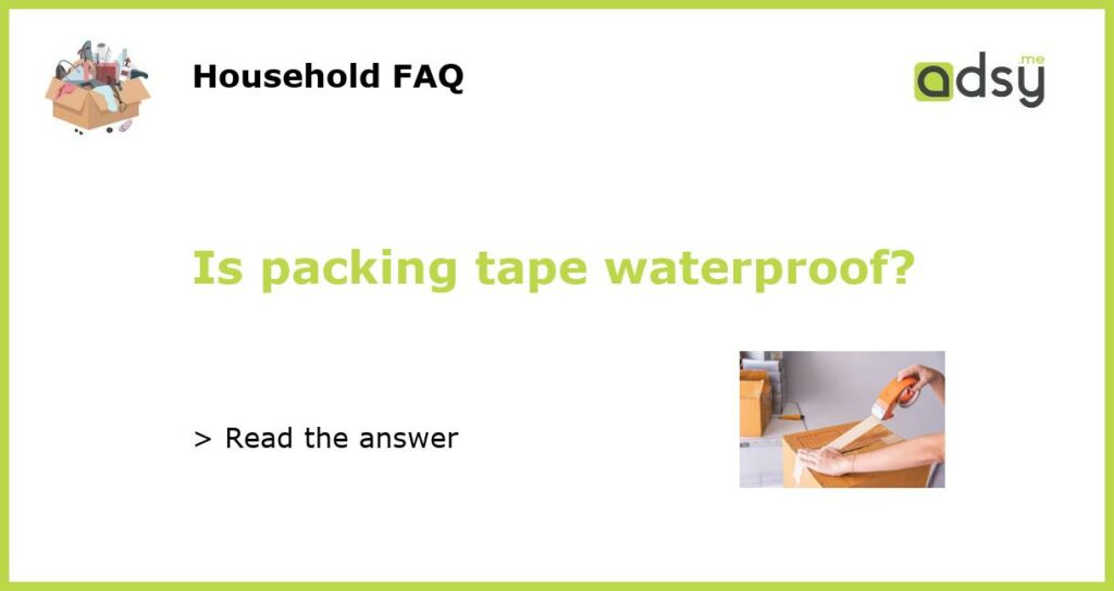 Is packing tape waterproof?