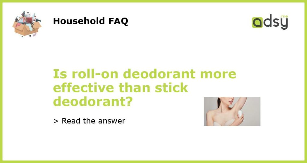 Is roll on deodorant more effective than stick deodorant featured