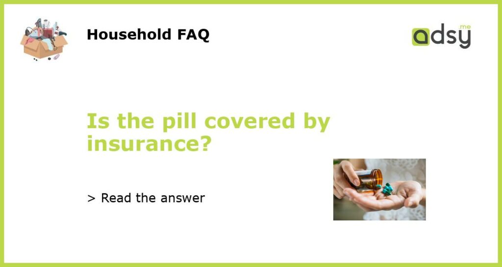 Is the pill covered by insurance featured