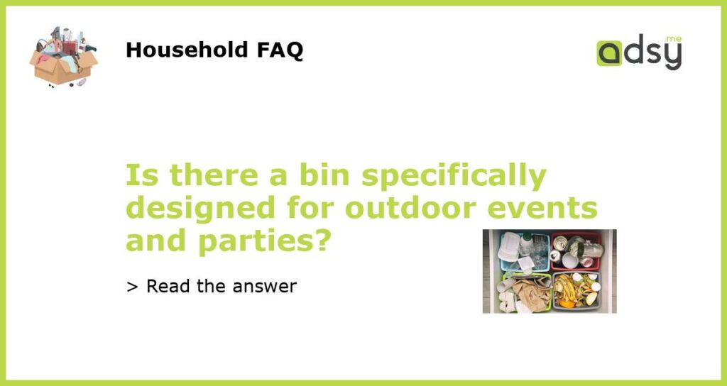 Is there a bin specifically designed for outdoor events and parties featured