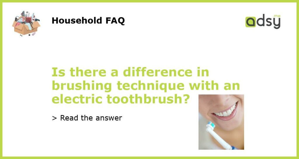 Is there a difference in brushing technique with an electric toothbrush featured