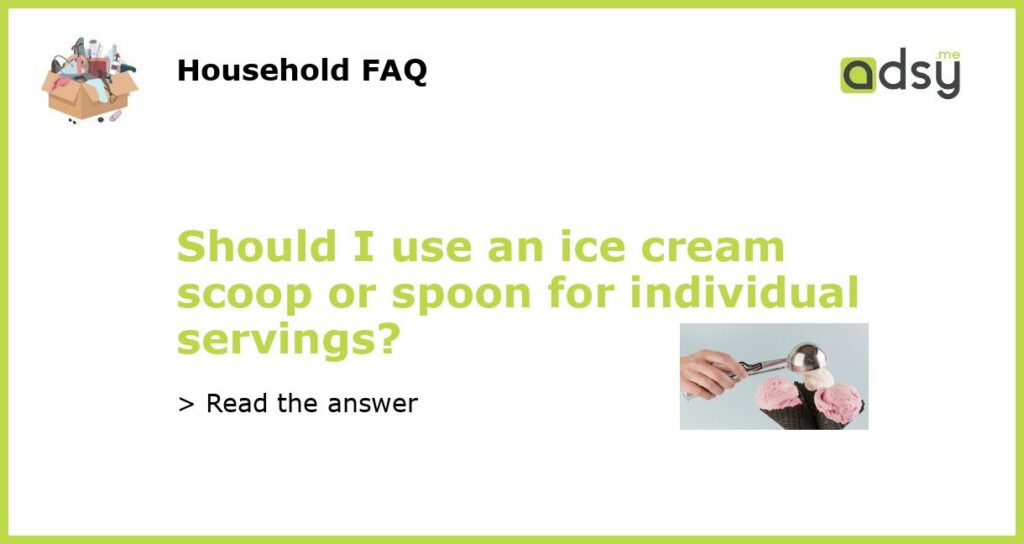 Should I use an ice cream scoop or spoon for individual servings featured