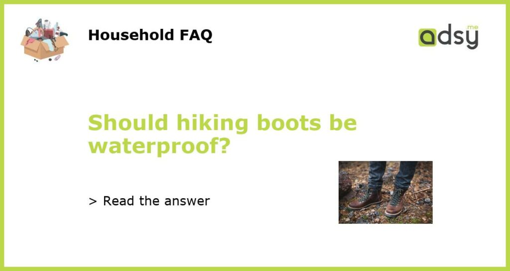 Should hiking boots be waterproof featured