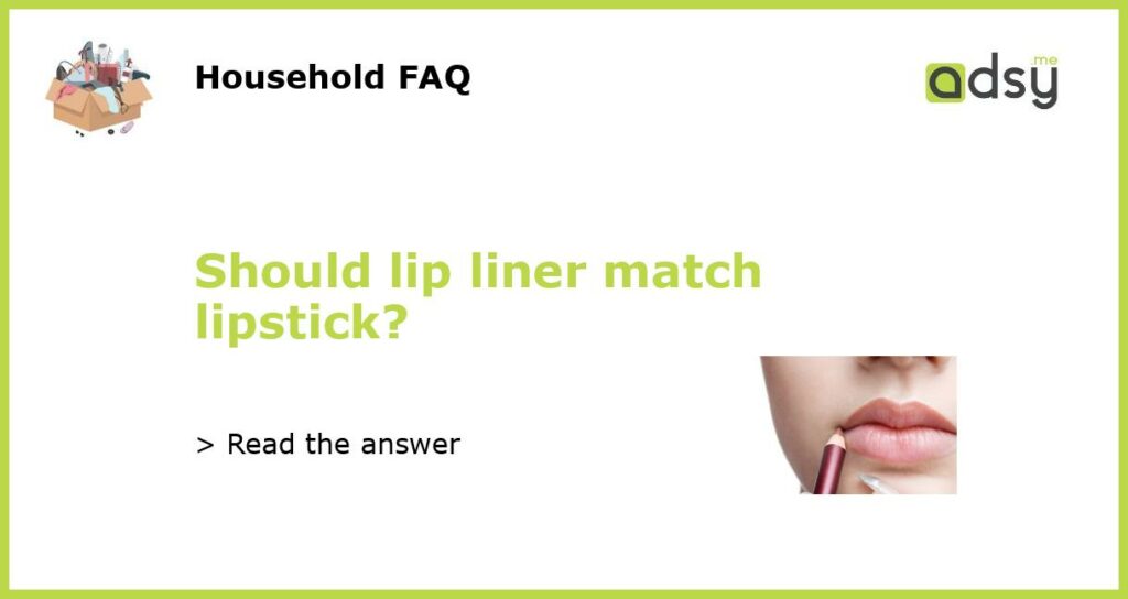 Should lip liner match lipstick featured